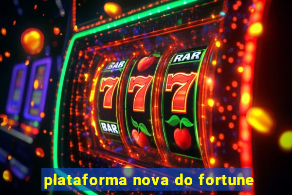 plataforma nova do fortune